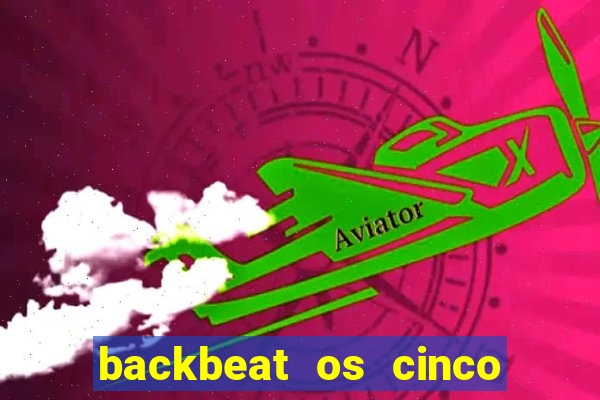 backbeat os cinco rapazes de liverpool download legendado